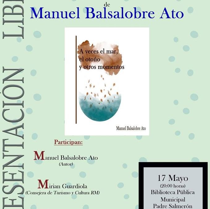 Presentación del libro ‘A veces el amar, el otoño, y otros momentos’ de Manuel Balsalobre Ato